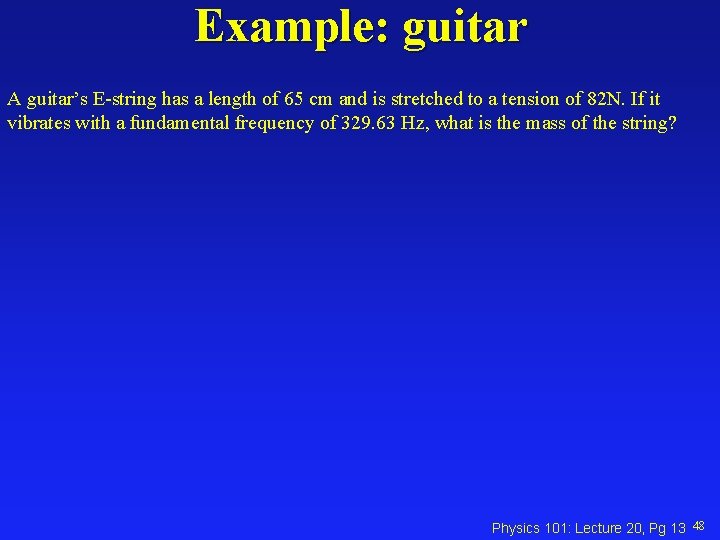 Example: guitar A guitar’s E-string has a length of 65 cm and is stretched