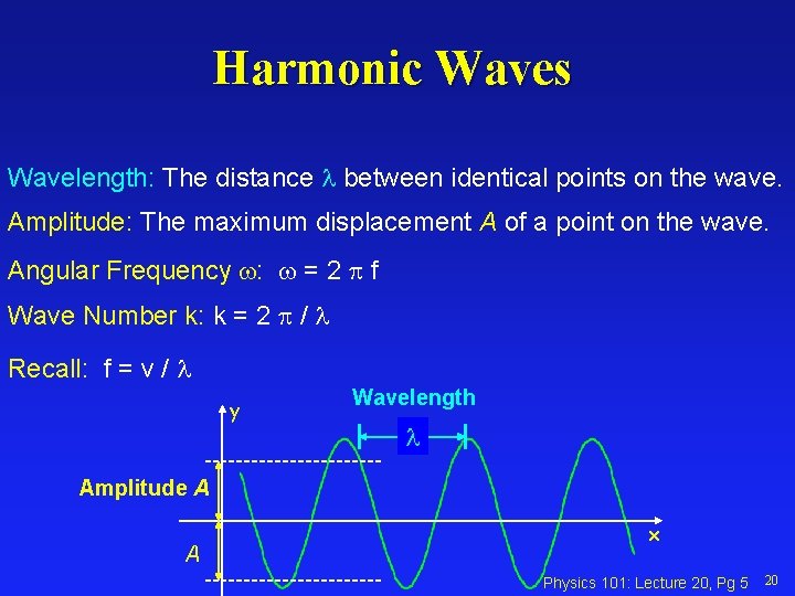 Harmonic Waves Wavelength: The distance between identical points on the wave. Amplitude: The maximum