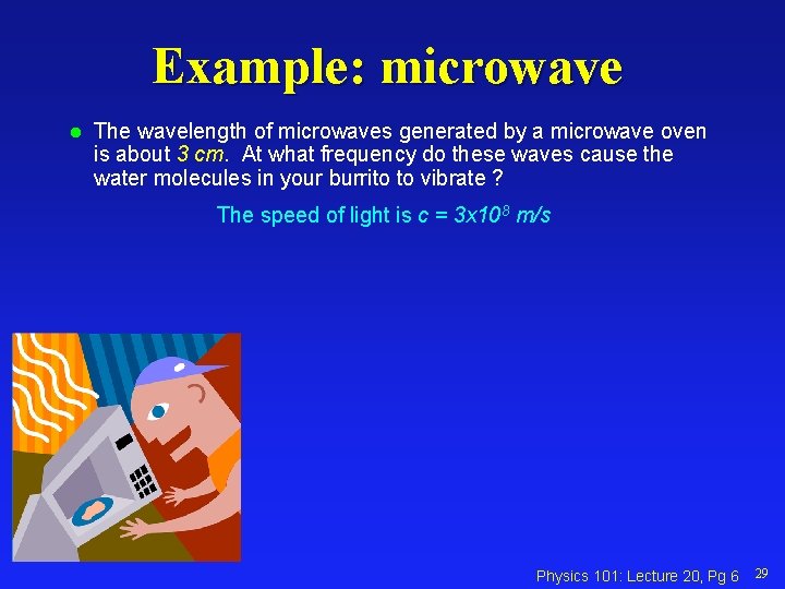 Example: microwave l The wavelength of microwaves generated by a microwave oven is about