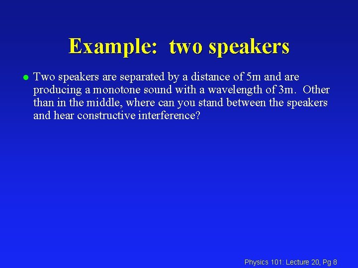 Example: two speakers l Two speakers are separated by a distance of 5 m