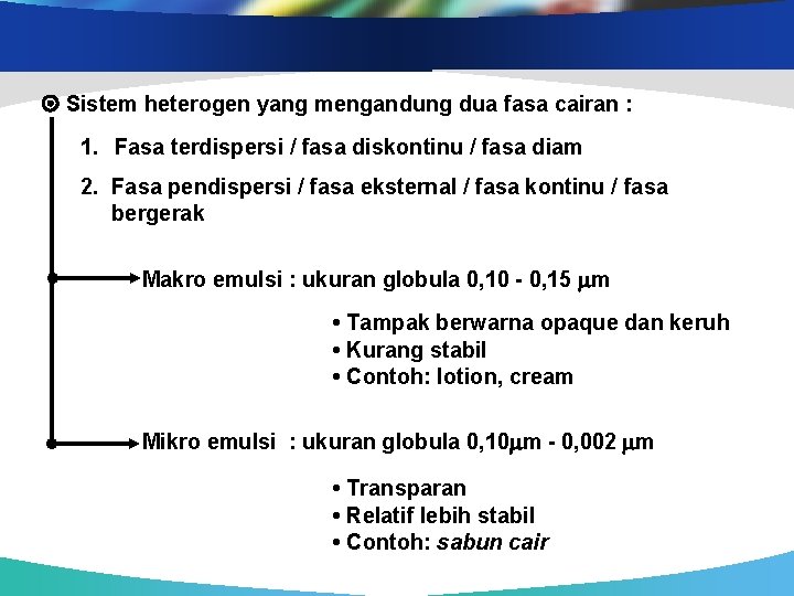  Sistem heterogen yang mengandung dua fasa cairan : 1. Fasa terdispersi / fasa