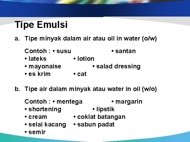 Tipe Emulsi a. Tipe minyak dalam air atau oil in water (o/w) Contoh :