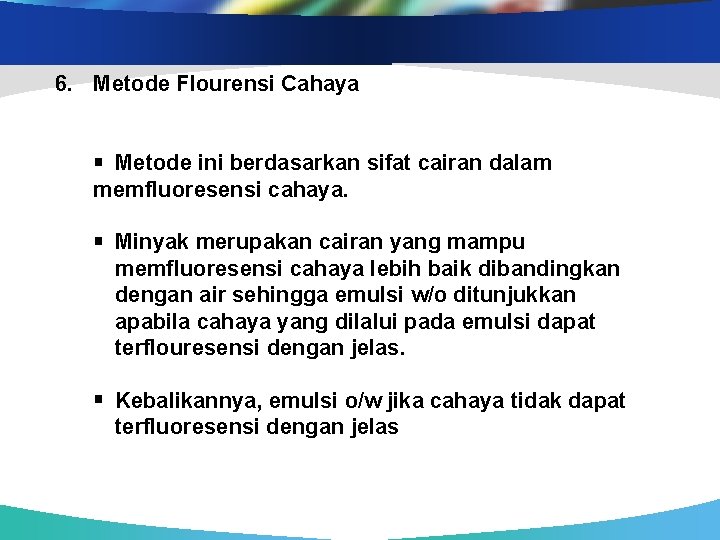 6. Metode Flourensi Cahaya Metode ini berdasarkan sifat cairan dalam memfluoresensi cahaya. Minyak merupakan