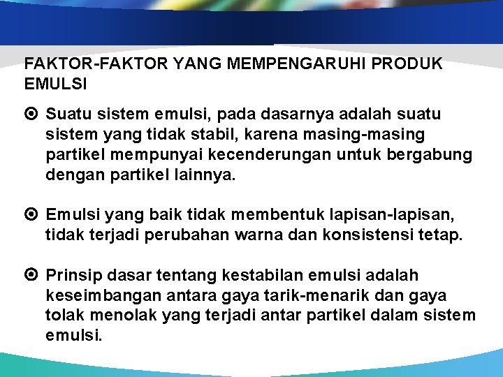 FAKTOR-FAKTOR YANG MEMPENGARUHI PRODUK EMULSI Suatu sistem emulsi, pada dasarnya adalah suatu sistem yang