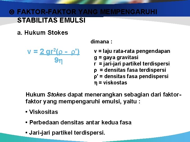  FAKTOR-FAKTOR YANG MEMPENGARUHI STABILITAS EMULSI a. Hukum Stokes dimana : v = 2