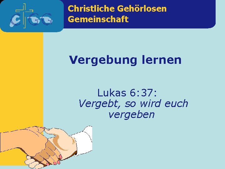 Christliche Gehörlosen Gemeinschaft Vergebung lernen Lukas 6: 37: Vergebt, so wird euch vergeben 