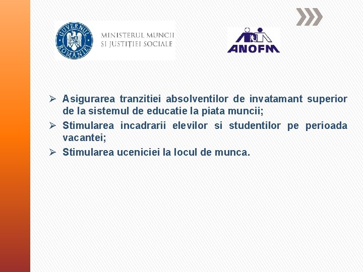 Ø Asigurarea tranzitiei absolventilor de invatamant superior de la sistemul de educatie la piata