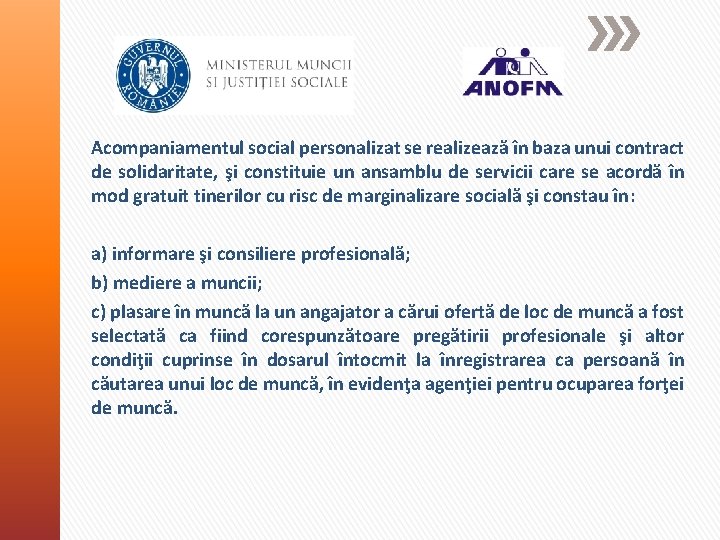 Acompaniamentul social personalizat se realizează în baza unui contract de solidaritate, şi constituie un