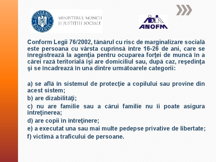 Conform Legii 76/2002, tânărul cu risc de marginalizare socială este persoana cu vârsta cuprinsă