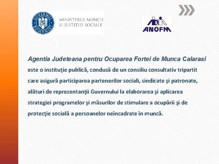 Agentia Judeteana pentru Ocuparea Fortei de Munca Calarasi este o instituţie publică, condusă de