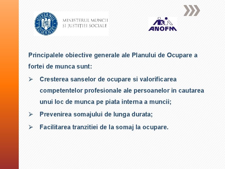 Principalele obiective generale Planului de Ocupare a fortei de munca sunt: Ø Cresterea sanselor