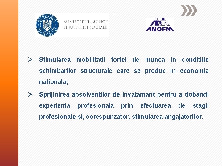 Ø Stimularea mobilitatii fortei de munca in conditiile schimbarilor structurale care se produc in