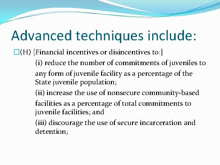 Advanced techniques include: �(H) [Financial incentives or disincentives to: ] (i) reduce the number