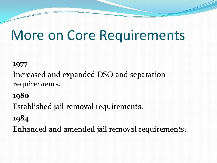 More on Core Requirements 1977 Increased and expanded DSO and separation requirements. 1980 Established