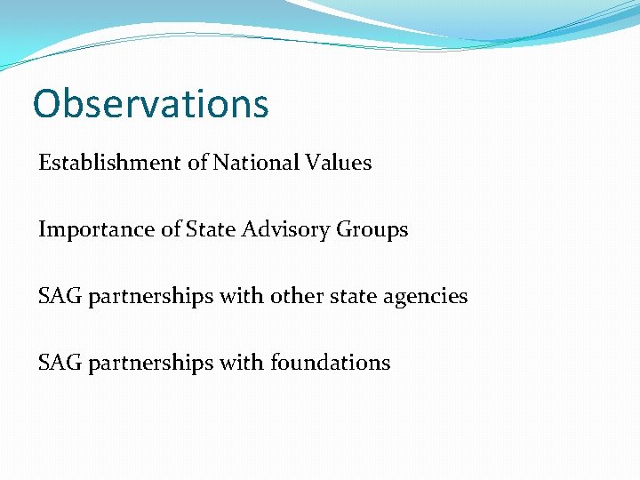 Observations Establishment of National Values Importance of State Advisory Groups SAG partnerships with other