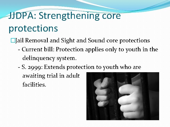 JJDPA: Strengthening core protections �Jail Removal and Sight and Sound core protections - Current