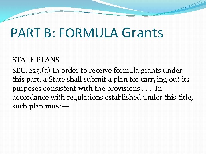 PART B: FORMULA Grants STATE PLANS SEC. 223. (a) In order to receive formula