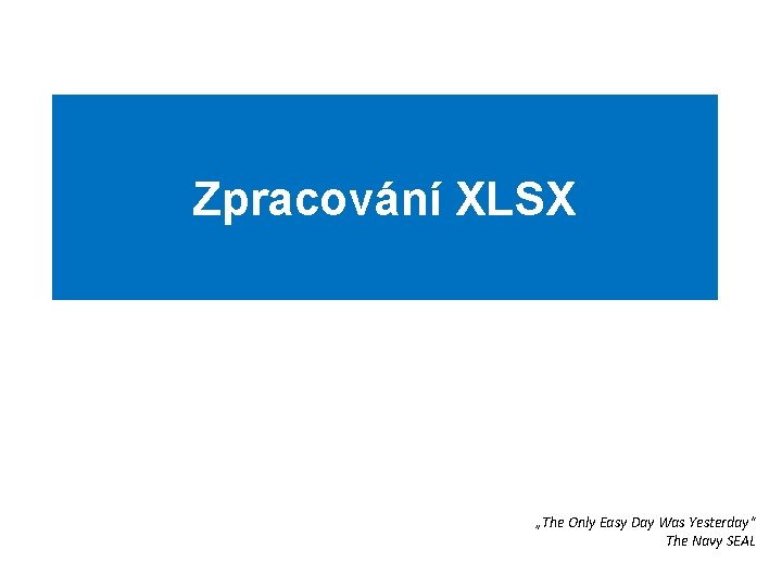 Zpracování XLSX „The Only Easy Day Was Yesterday“ The Navy SEAL 