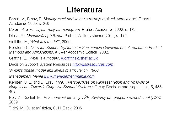 Literatura Beran, V. , Dlask, P. Management udržitelného rozvoje regionů, sídel a obcí. Praha