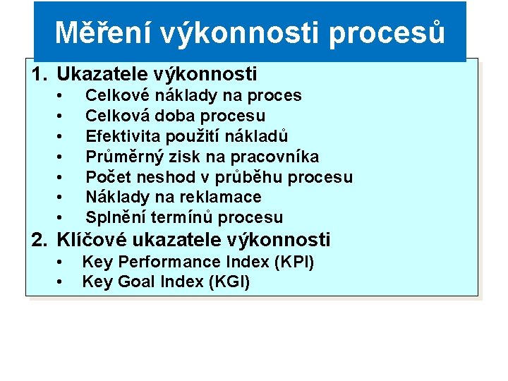 Měření výkonnosti procesů 1. Ukazatele výkonnosti • • Celkové náklady na proces Celková doba Měření výkonnosti procesů 1. Ukazatele výkonnosti • • Celkové náklady na proces Celková doba
