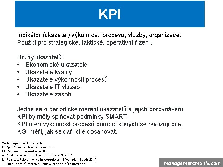 KPI Indikátor (ukazatel) výkonnosti procesu, služby, organizace. Použití pro strategické, taktické, operativní řízení. Druhy