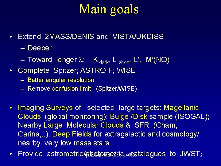 Main goals • Extend 2 MASS/DENIS and VISTA/UKDISS – Deeper – Toward longer l: