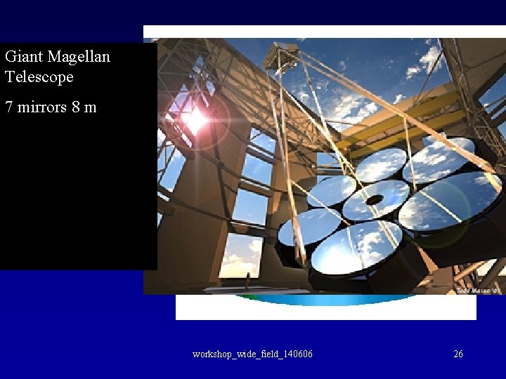 Giant Magellan High Dynamic range Telescope telescope for NGCFHT 8 m 7 mirrors •