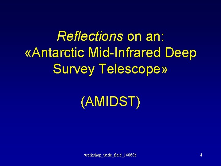 Reflections on an: «Antarctic Mid-Infrared Deep Survey Telescope» (AMIDST) workshop_wide_field_140606 4 
