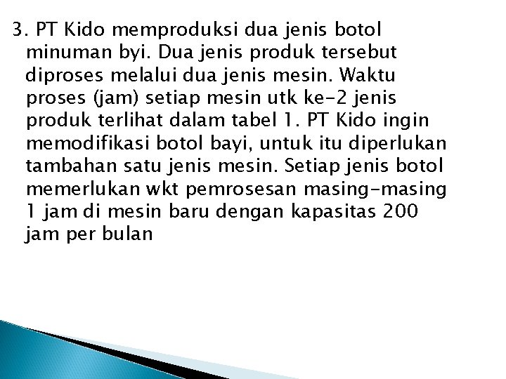 3. PT Kido memproduksi dua jenis botol minuman byi. Dua jenis produk tersebut diproses