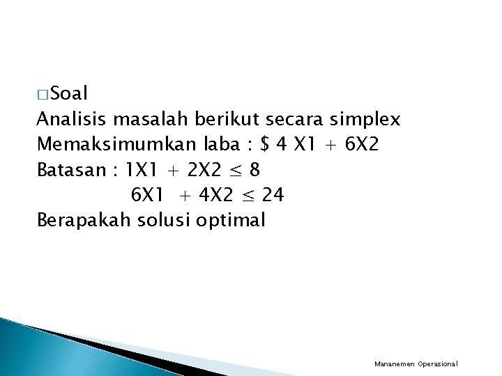 � Soal Analisis masalah berikut secara simplex Memaksimumkan laba : $ 4 X 1