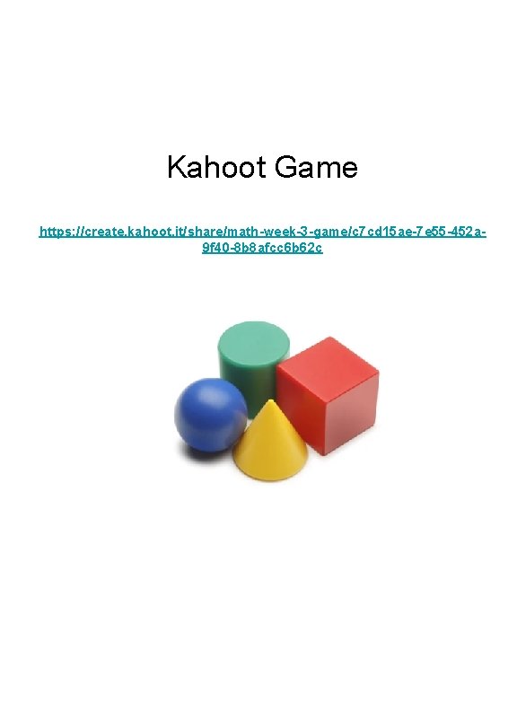 Kahoot Game https: //create. kahoot. it/share/math-week-3 -game/c 7 cd 15 ae-7 e 55 -452