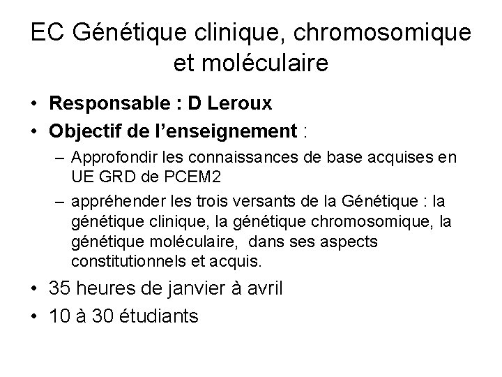 EC Génétique clinique, chromosomique et moléculaire • Responsable : D Leroux • Objectif de