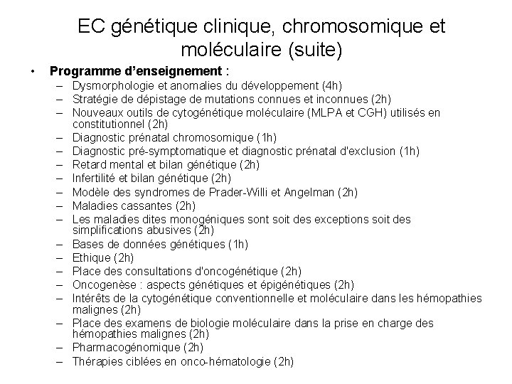 EC génétique clinique, chromosomique et moléculaire (suite) • Programme d’enseignement : – Dysmorphologie et