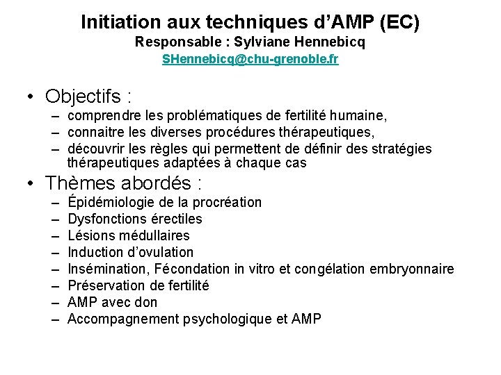 Initiation aux techniques d’AMP (EC) Responsable : Sylviane Hennebicq SHennebicq@chu-grenoble. fr • Objectifs :