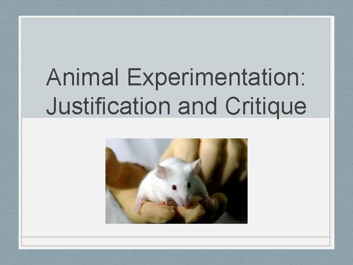 Animal Experimentation: Justification and Critique 