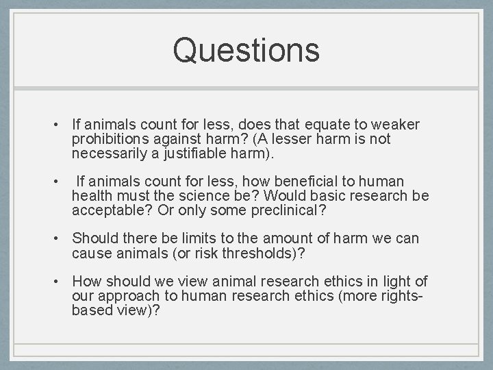 Questions • If animals count for less, does that equate to weaker prohibitions against