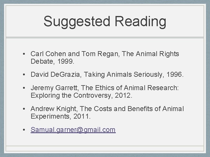 Suggested Reading • Carl Cohen and Tom Regan, The Animal Rights Debate, 1999. •