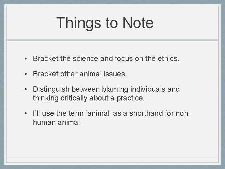 Things to Note • Bracket the science and focus on the ethics. • Bracket