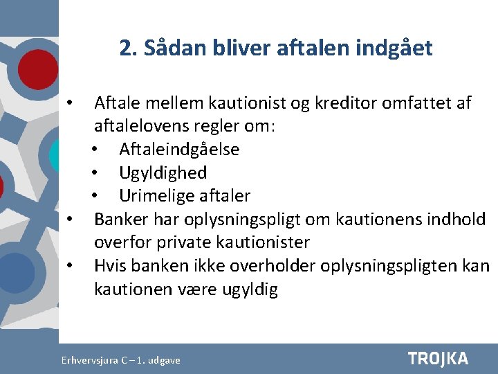 2. Sådan bliver aftalen indgået Aftale mellem kautionist og kreditor omfattet af aftalelovens regler