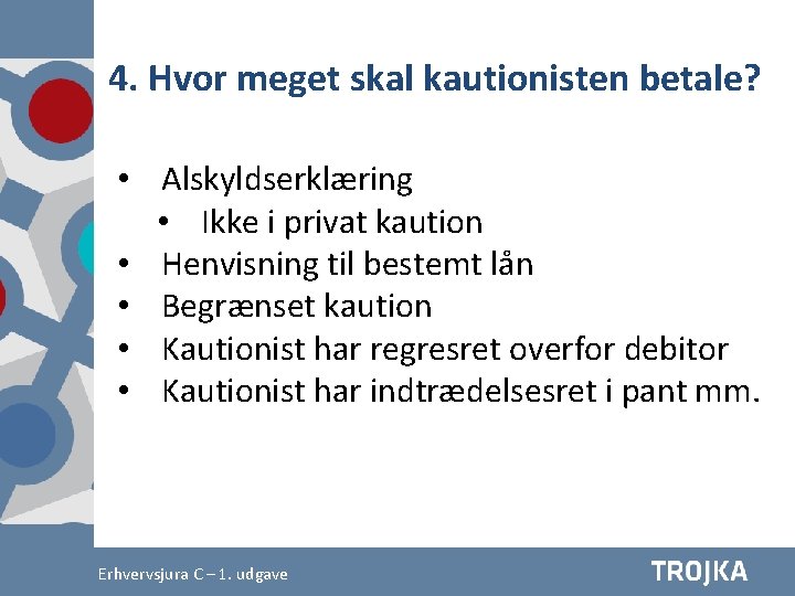 4. Hvor meget skal kautionisten betale? • Alskyldserklæring • Ikke i privat kaution •