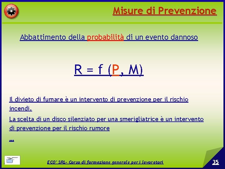 Misure di Prevenzione Abbattimento della probabilità di un evento dannoso R = f (P,