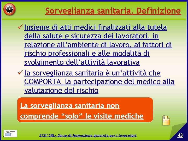 Sorveglianza sanitaria. Definizione Insieme di atti medici finalizzati alla tutela della salute e sicurezza