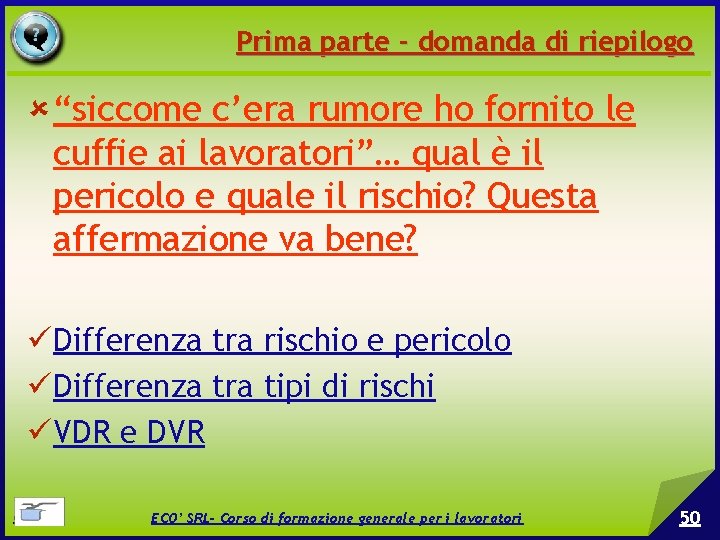 Prima parte - domanda di riepilogo “siccome c’era rumore ho fornito le cuffie ai