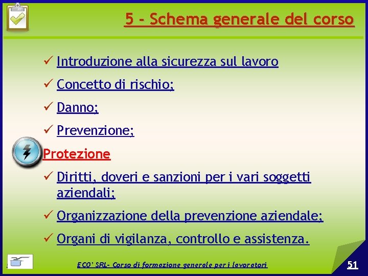 5 - Schema generale del corso Introduzione alla sicurezza sul lavoro Concetto di rischio;