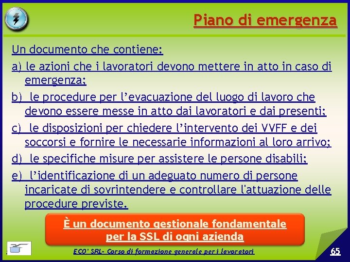 Piano di emergenza Un documento che contiene: a) le azioni che i lavoratori devono