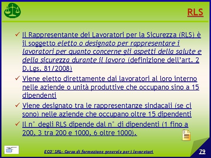 RLS Il Rappresentante dei Lavoratori per la Sicurezza (RLS) è il soggetto eletto o