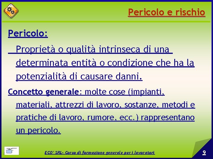 Pericolo e rischio Pericolo: Proprietà o qualità intrinseca di una determinata entità o condizione