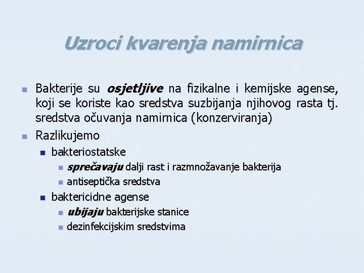 Uzroci kvarenja namirnica n n Bakterije su osjetljive na fizikalne i kemijske agense, koji