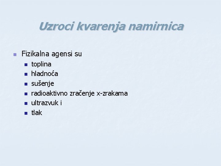 Uzroci kvarenja namirnica n Fizikalna agensi su n n n toplina hladnoća sušenje radioaktivno