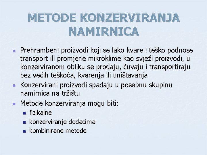 METODE KONZERVIRANJA NAMIRNICA n n n Prehrambeni proizvodi koji se lako kvare i teško